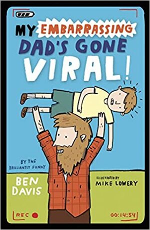 My Embarassing Dad's Gone Viral by Ben Davis