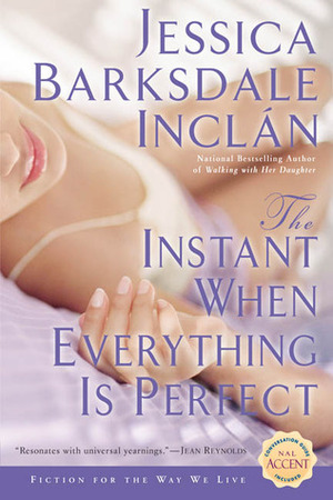 The Instant When Everything is Perfect by Jessica Barksdale Inclán