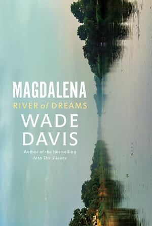 Magdalena: A Story of Colombia by Wade Davis