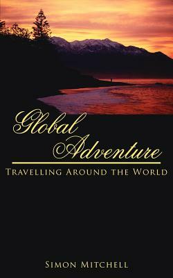 Global Adventure: Travelling Around the World by Simon Mitchell