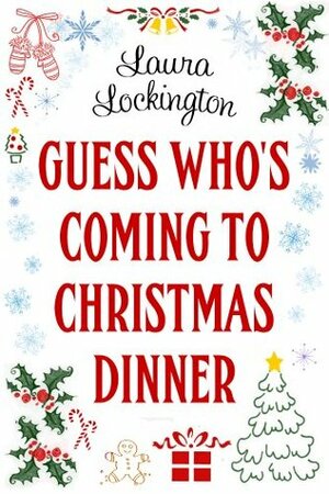 Guess Who's Coming to Christmas Dinner by Laura Lockington