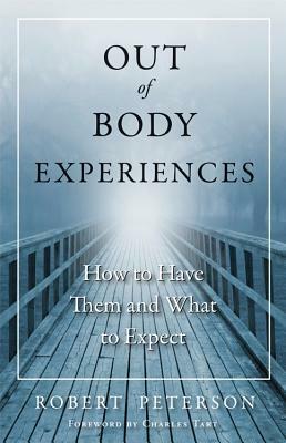 Out-of-Body Experiences: How to Have Them and What to Expect by Charles T. Tart, Robert Peterson