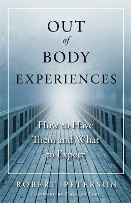 Out-of-Body Experiences: How to Have Them and What to Expect by Charles T. Tart, Robert Peterson