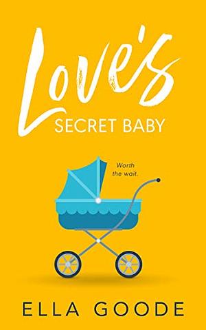 Love's Secret Baby by Ella Goode