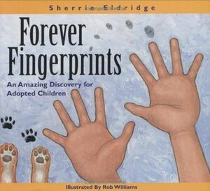 Forever Fingerprints: An Amazing Discovery for Adopted Children by Sherrie Eldridge