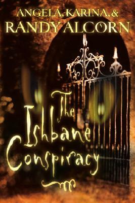 The Ishbane Conspiracy by Randy Alcorn, Angela Alcorn, Karina Alcorn