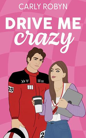 Drive Me Crazy by Carly Robyn