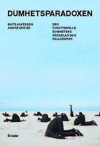 Dumhetsparadoxen by Mats Alvesson, Mats Alvesson, André Spicer