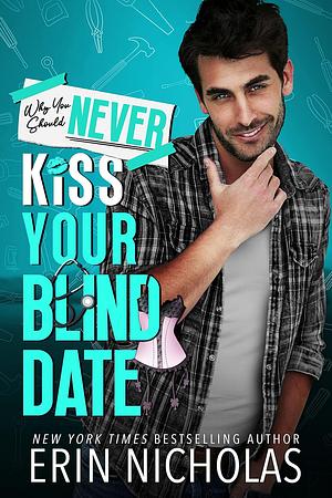 Why You Should Never Kiss Your Blind Date  by Erin Nicholas