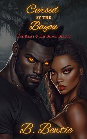 Cursed by the Bayou: The Beast & His Blood Beauty by B Bewtie