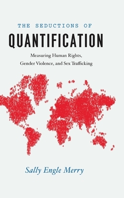 The Seductions of Quantification: Measuring Human Rights, Gender Violence, and Sex Trafficking by Sally Engle Merry