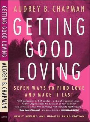 Getting Good Loving: Seven Ways to Find Love and Make It Last: Seven Ways to Find Love and Make It Last by Audrey B. Chapman