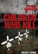 Children Who Kill by Wendy Lewis