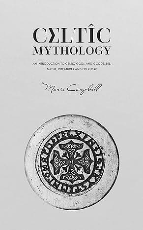 Celtic Mythology by Marie Campbell