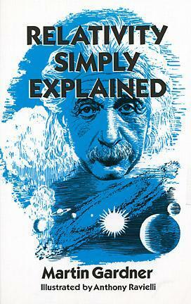 Relativity Simply Explained by Martin Gardner, Anthony Ravielli