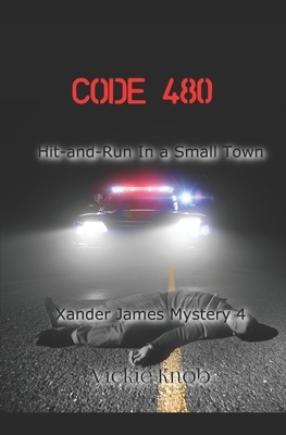 Code 480: Hit-and-Run in a Small Town by Vickie Knob