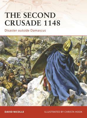 The Second Crusade 1148: Disaster Outside Damascus by David Nicolle
