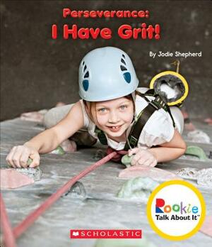 Perseverance: I Have Grit! by Jodie Shepherd