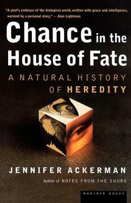 Chance in the House of Fate: A Natural History of Heredity by Jennifer Ackerman