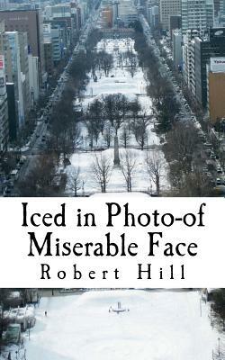 Iced in Photo-of Miserable Face: Icp by Robert Hill