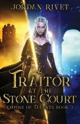 A Traitor at the Stone Court by Jordan Rivet