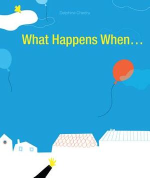 What Happens When... by Delphine Chedru