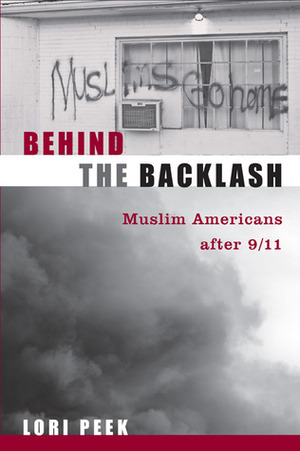 Behind the Backlash: Muslim Americans After 9/11 by Lori Peek