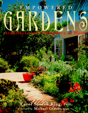 Empowered Gardens: Architects and Designers at Home by Michael F. Graves, Carol Soucek King