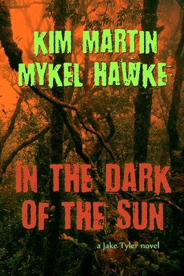 In the Dark of the Sun by Mykel Hawke, Kim Martin