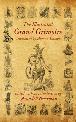 The Illustrated Grand Grimoire by Arundell Overman