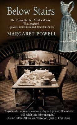 Below Stairs: The Classic Kitchen Maid's Memoir That Inspired Upstairs, Downstairs and Downton Abbey by Margaret Powell