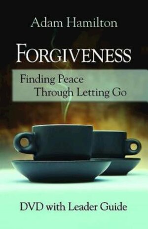 Forgiveness - DVD with Leader Guide by Adam Hamilton