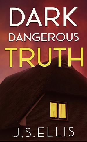 Dark Dangerous Truth by J.S. Ellis