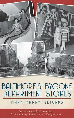 Baltimore's Bygone Department Stores: Many Happy Returns by Michael J. Lisicky