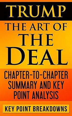 Trump: The Art of the Deal | Chapter-to-Chapter Summary and Key Point Analysis by Key Point Breakdowns, Key Point Breakdowns