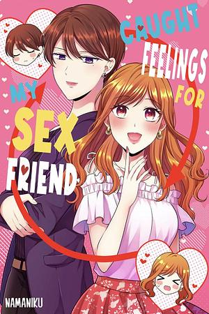 Caught Feelings For My Sex Friend by Namaniku