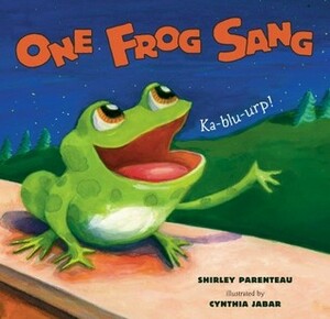 One Frog Sang by Cynthia Jabar, Shirley Parenteau