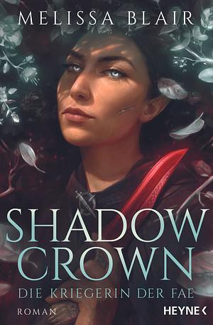 Shadow Crown - Die Kriegerin der Fae by Melissa Blair