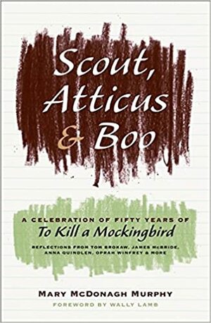 Scout, Atticus, and Boo: A Celebration of Fifty Years of "To Kill a Mockingbird" by Mary McDonagh Murphy