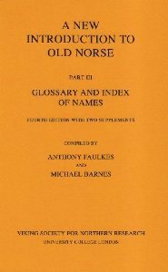 A New Introduction To Old Norse: Part III Glossary and Index of Names by Anthony Faulkes