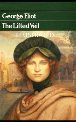 The Lifted Veil Illustrated by George Eliot