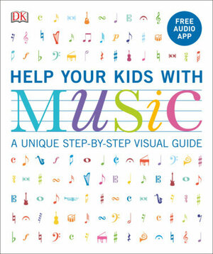 Help Your Kids with Music: A Unique Step-By-Step Visual Guide by Carol Vorderman