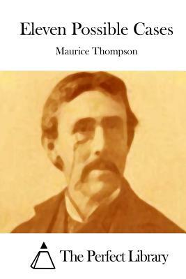 Eleven Possible Cases by Maurice Thompson
