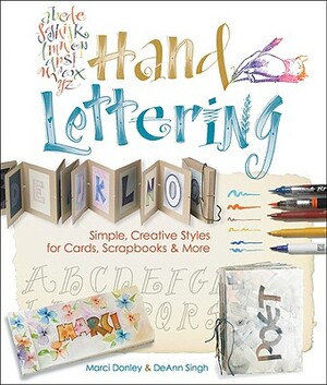 Hand Lettering: Simple, Creative Styles for Cards, Scrapbooks & More by Deann Singh, Marci Donley