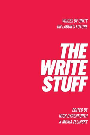The Write Stuff Voice of Unity on Labor's Future by Misha Zelinsky, Nick Dyrenfurth