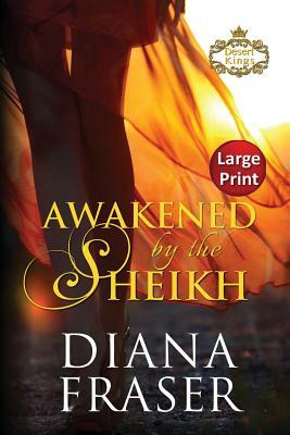 Awakened by the Sheikh: Large Print by Diana Fraser
