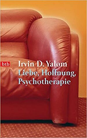 Liebe, Hoffnung, Psychotherapie by Irvin D. Yalom