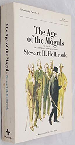 The Age of the Moguls: The Story of the Robber Barons & the Great Tycoons by Stewart Hall Holbrook