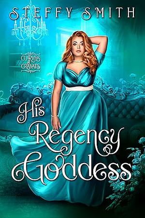 His Regency Goddess by Steffy Smith