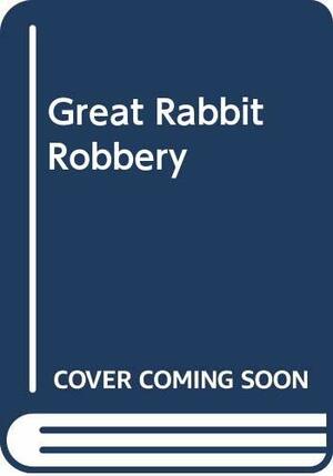 Great Rabbit Robbery by E.W. Hildick